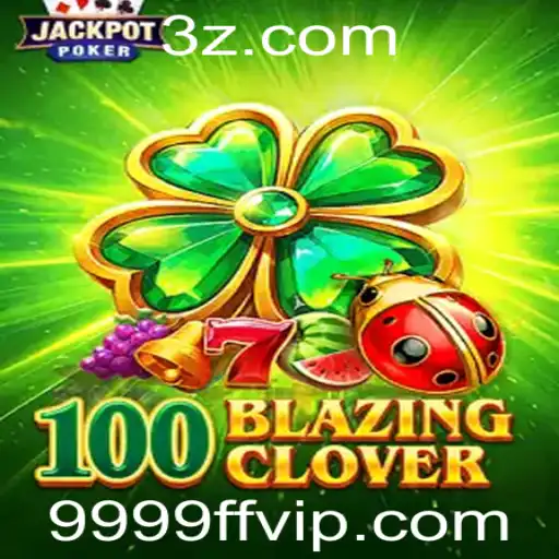 Explorando o Mundo de 100BlazingClover: O Jogo do Ano com a Palavra-chave 9999ff